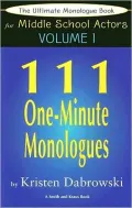 The Ultimate Monologue Book for Middle School Actors: 111 One-Minute Monologues, Vol. 1