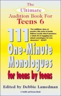 Ultimate Audition Book for Teens: 111 One-Minute Monologues for Teens by Teens, Vol. 6