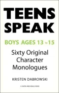 Teens Speak, Boys Ages 13-15: Sixty Original Character Monologues