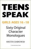 Teens Speak Girls Ages 16-18: Sixty Original Character Monologues