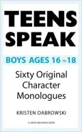 Teens Speak Boys Ages 16-18: Sixty Original Character Monologues