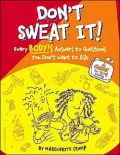 Don't Sweat It! : Everybody's Answers to Questions You Don't Want to Ask: A Guide for Young People