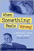 When Something Feels Wrong : A Survival Guide about Abuse, for Young People