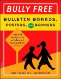 Bully Free: Bulletin Boards, Posters and Banners: Creative Displays for a Safe and Caring School