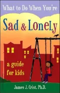 What to Do When You're Sad and Lonely: A Guide for Kids