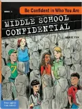 Be Confident in Who You Are (Middle School Confidential Series #1)