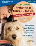 A Kids’ Guide to Protecting & Caring for Animals: How to Take Action!