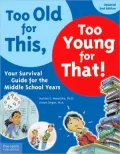 Too Old for This, Too Young for That!: Your Survival Guide for the Middle School Years