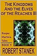 The Kingdoms And The Elves Of The Reaches Iii (Keeper Martin's Tales, Book 3)