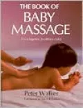 The Book of Baby Massage: For a Happier, Healthier Child