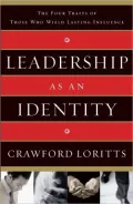 Leadership as an Identity: The Four Traits of Those Who Wield Lasting Influence