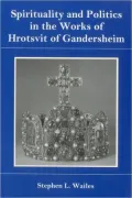 Spirituality and Politics in the Works of Hrotsvit Gandersheim