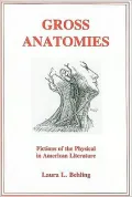 Gross Anatomies: Fictions of the Physical in American Literature