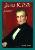 James K. Polk: A Biographical Companion