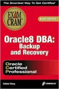 Oracle 8 DBA : Backup and Recovery Exam Cram