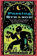 Passing Strange: True Tales of New England Hauntings and Horrors