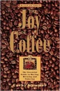 The Joy of Coffee : The Essential Guide to Buying, Brewing and Enjoying