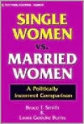 Single Women vs. Married Women: A Politically Incorrect Comparison