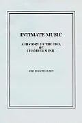 Intimate Music A History of the Idea of Chamber Music