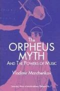 The Orpehus Myth and the Powers of Music (Interplay: Music in Interdisciplinary Dialogue)