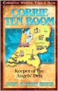 Christian Heroes: Then and Now: Corrie ten Boom: Keeper of the Angels' Den