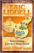 Christian Heroes: Then and Now: Eric Liddell: Something Greater Than Gold