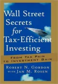 Wall Street Secrets for Tax-Efficient Investing: From Tax Pain to Investment Gain
