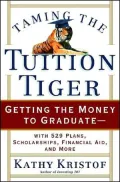 Taming the Tuition Tiger: Getting the Money to Graduate--with 529 Plans, Scholarships, Financial Aid, and More