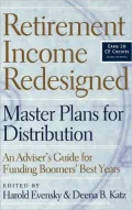 Retirement Income Redesigned: Master Plans for Distribution: An Adviser's Guide for Funding Boomers' Best Years