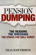 Pension Dumping: The Reasons, the Wreckage, the Stakes for Wall Street