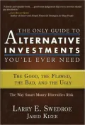 The Only Guide to Alternative Investments You'll Ever Need: The Good, the Flawed, the Bad, and the Ugly