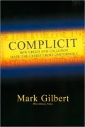 Complicit: How Greed and Collusion Made the Credit Crisis Unstoppable