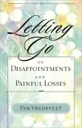 Letting Go Of Disappointments And Painful Losses