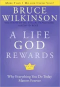 A Life God Rewards: Why Everything You do Today Matters Forever