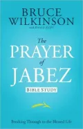 The Prayer of Jabez Bible Study: Breaking Through to the Blessed Life