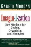 Imaginization: New Mindsets for Seeing, Organizing, and Managing