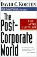 The Post-Corporate World : Life After Capitalism