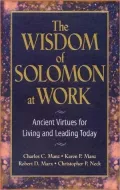 Wisdom of Solomon at Work: Ancient Virtues for Living and Leading Today