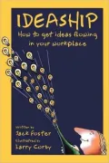 Ideaship: How to Get Ideas Flowing into the WorkPlace