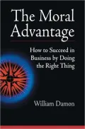Moral Advantage: How to Succeed in Business by Doing the Right Thing
