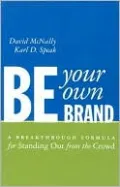 Be Your Own Brand: A Breakthrough Formula for Standing Out from the Crowd