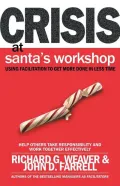 Crisis at Santa's Workshop : Using Facilitation to Get More Done in Less Time: Help Others Take Responsibility and Work Together Effectively