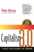 Capitalism 3. 0: A Guide to Reclaiming the Commons