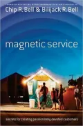 Magnetic Service: Secrets for Creating Passionately Devoted Customers