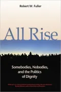 All Rise: Somebodies, Nobodies, and the Politics of Dignity