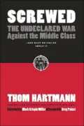 Screwed: The Undeclared War Against the Middle Class - and What We Can Do About It