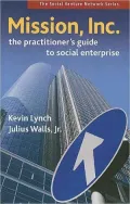 Mission, Inc.: A Practitioner's Guide to Social Enterprise