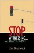 Stop Witnessing...and Start Loving