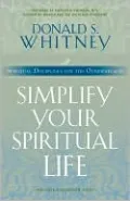 Simplify Your Spiritual Life: Spiritual Disciplines for the Overwhelmed