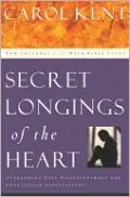 Secret Longings of the Heart: Overcoming Deep Disappointment and Unfulfilled Expectations Now Includes a 12-Week Bible Study